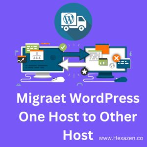 Migraet WordPress Website from One Host to Other Host without data loss and Downtime